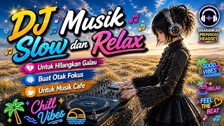🎧DJ Slow Buat Relax Enak di Saat Dalam 🚗Perjalan 🧘santai ☕ngopi dan Kerja🧑‍💻