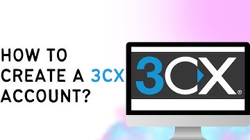 How To Create A 3CX Account?