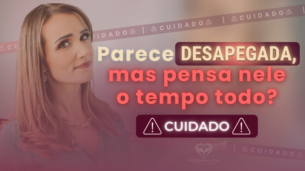 Parece DESAPEGADA, mas pensa nele o tempo todo? Como soltar?