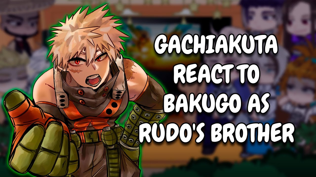 Реакция Гачиакуты на то, что Бакуго — брат Рудо || Gacha React