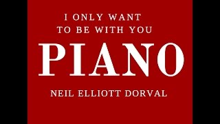 I ONLY WANT TO BE WITH YOU | NEIL ELLIOTT DORVAL | SOLO PIANO | NEIL DORVAL | PIANIST chords