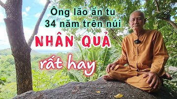 Ông lão ẩn tu 34 năm trên núi nói về nhân quả nghe tuyệt vời
