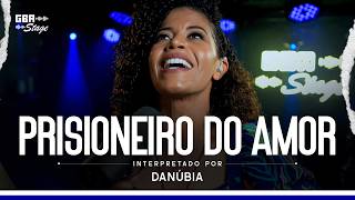 Prisioneiro do Amor - Danúbia | GBA Stage