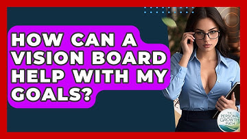 How Can A Vision Board Help With My Goals? - The Personal Growth Path