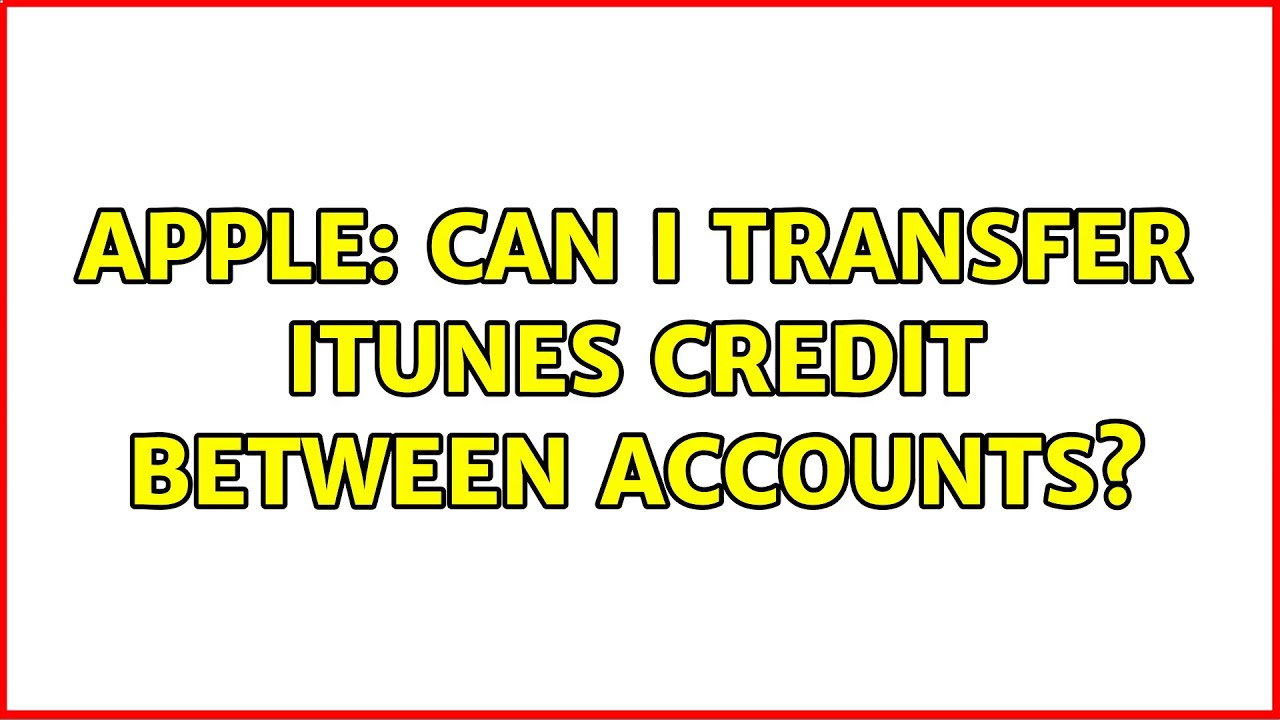 Apple Can I Transfer ITunes Credit Between Accounts 7 Solutions apple-can-i-transfer-itunes-credit-between-accounts-7-solutions