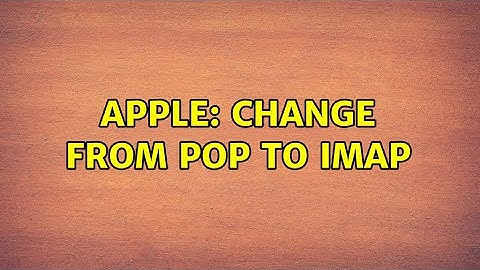 Apple: Change from POP to IMAP
