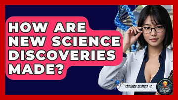 How Are New Science Discoveries Made? - Strange Science HQ