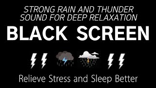 STRONG RAIN AND THUNDER SOUND FOR DEEP RELAXATION - Relieve Stress And Sleep Better | Black Screen