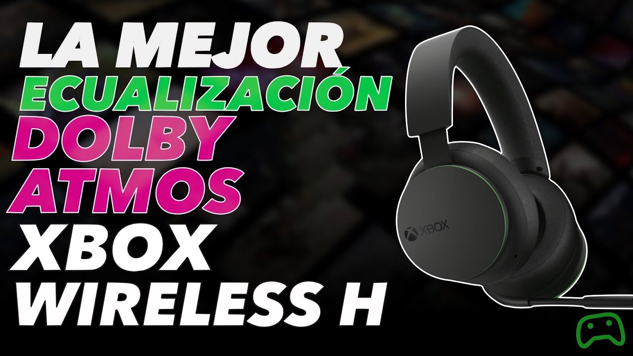 La mejor ecualización Dolby Atmos para los Xbox Wireless Headset 