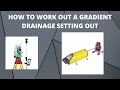 HOW TO WORK OUT A GRADIENT -  DRAINAGE SETTING OUT