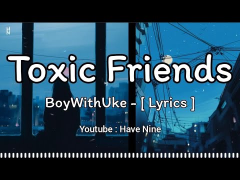 BoyWithUke - Toxic (TikTok Version) Sub Español + Lyrics All my friends  are toxic all ambitionless 
