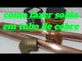 como fazer solda em tubo de cobre pra gás natural