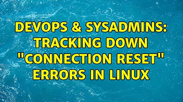 DevOps & SysAdmins: Tracking down "Connection reset" errors in Linux (2 Solutions!!)