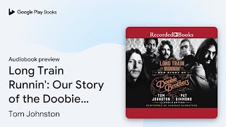 Long Train Runnin': Our Story of the Doobie… by Tom Johnston · Audiobook preview