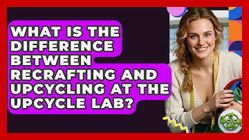 What Is the Difference Between Recrafting and Upcycling at The Upcycle Lab? - The Upcycle Lab