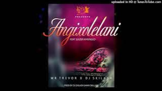 Mr Trevor & DJ Skilash Ft Slyzer Khondlo - Angixolelani
