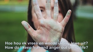 4 Hoe hou ek vrees en woede uit my lewe uit?