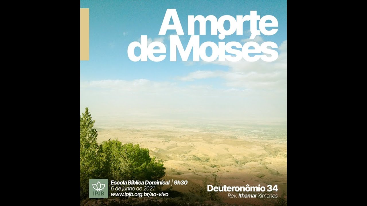 EBD Deuteronômio 34 A morte de Moisés Rev. Ithamar Ximenes YouTube EBD Deuteronômio 34 A morte de Moisés Rev. Ithamar Ximenes YouTube