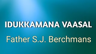 Video thumbnail of "IDUKKAMANA VAASAL | Father S. J. Berchmans | Jebathotta Jeyageethangal Vol.13"