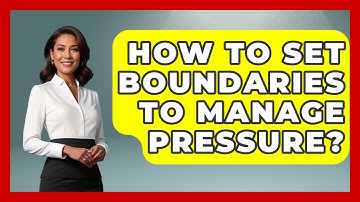 How To Set Boundaries To Manage Pressure? - The Personal Growth Path