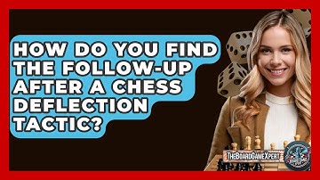 How Do You Find The Follow-up After A Chess Deflection Tactic? - The Board Game Xpert