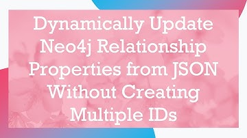 Dynamically Update Neo4j Relationship Properties from JSON Without Creating Multiple IDs