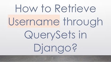 How to Retrieve Username through QuerySets in Django?