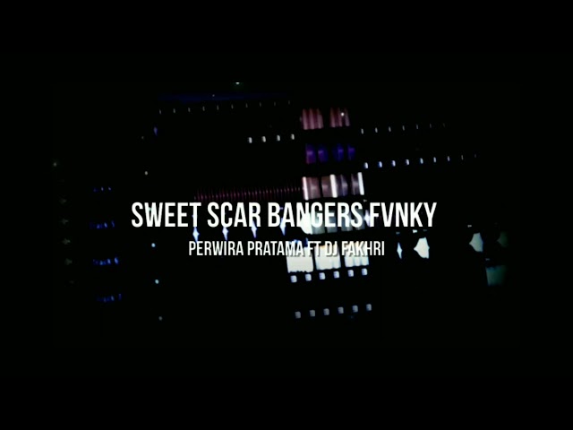 SWEET SCAR BANGERS FVNKY 2021 (PERWIRA PRATAMA FT DJ FAKHRI) class=