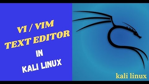 Vi/Vim Text Editor in Kali Linux - Basics
