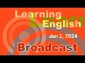 20240602 VOA Learning English Broadcast