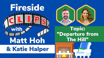 Fireside Clips with Matt Hoh & Katie Halper: Departure from The Hill