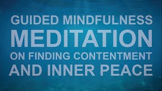 Guided Mindfulness Meditation on Finding Contentment and Inner Peace