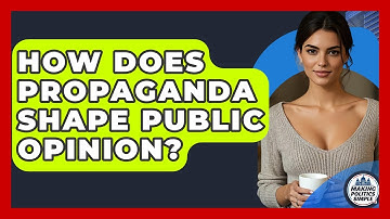 How Does Propaganda Shape Public Opinion? - Making Politics Simple
