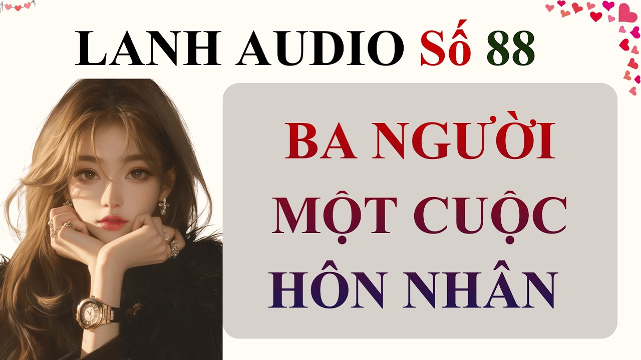 Full | Lanh Audio Số 88 | BA NGƯỜI MỘT CUỘC HÔN NHÂN