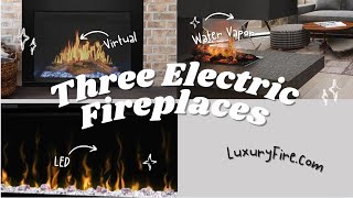 Luxury Fire's Ultimate Guide to Electric Fireplaces LED Vapor & Virtual!