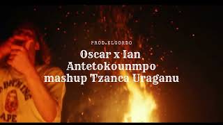 Oscar - Antetokounmpo ft. Ian ( Mashup Tzanca Uraganu ) Prod.ElGordo