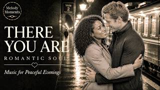 ❤️ Someone Is Hoping to Find You | Romantic Soul Music for Peaceful Evenings