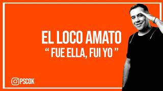 El Loco Amato - Fue Ella, Fui Yo (Lo que se viene 2019)