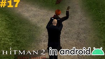 Hitman 2 Silent Assassin Walkthrough Part 17 in Android | AetherSX2