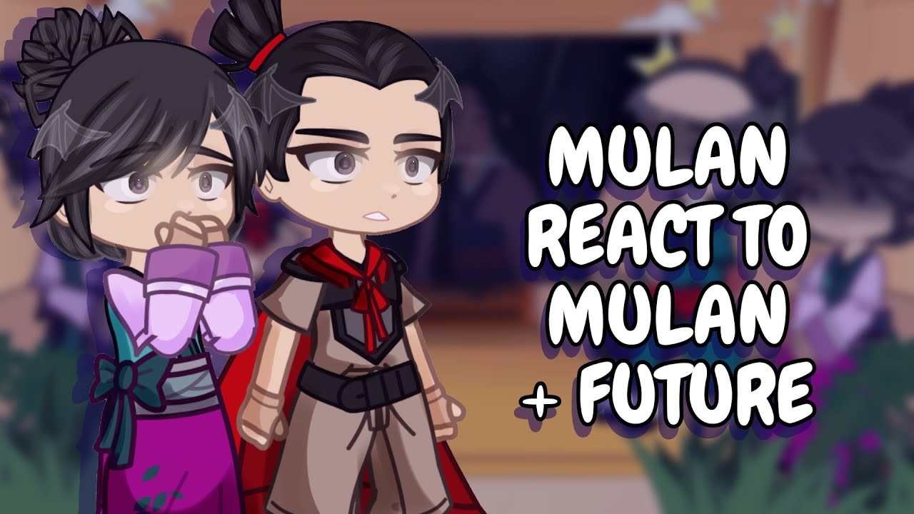 Mulan React To Mulan + Future || Gacha React