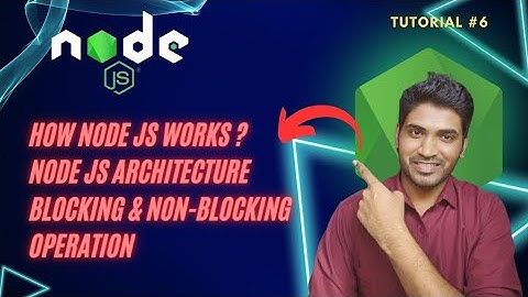 Tutorial #6 : How NodeJS Works? | NodeJS Architecture | Blocking & Non-Blocking Operation