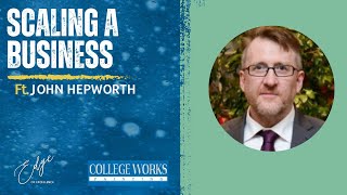 Scaling a Business | Interview with John Hepworth