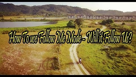 DJI Phantom 3: How To use Follow Me Mode? Will it follow us?