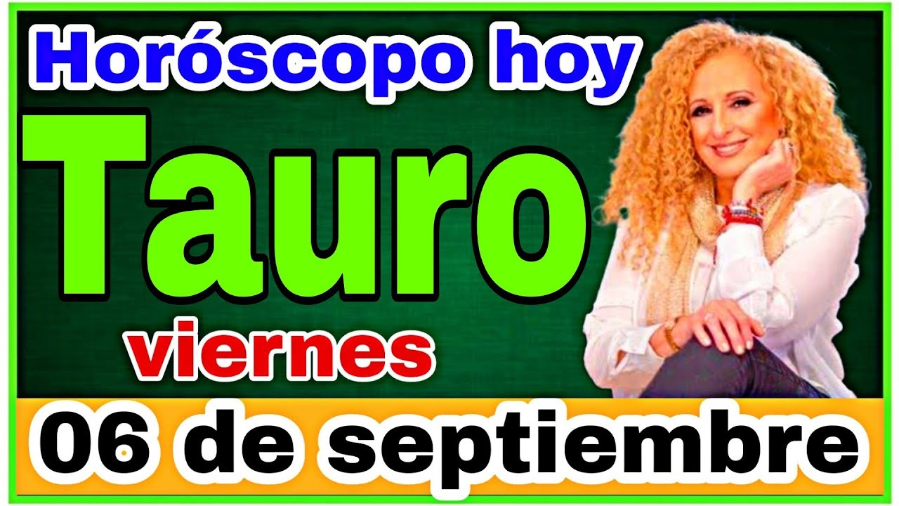 horoscopo de hoy Tauro // Horóscopo Diario - 06 de septiembre de 2024 ...