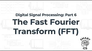 The Fast Fourier Transform (FFT) Algorithm