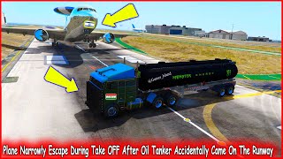 Plane Narrowly Escape During Take OFF After Oil Tanker Accidentally Came On The Runway - GTA V