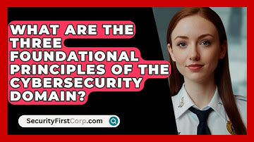 What Are The Three Foundational Principles Of The Cybersecurity Domain? - SecurityFirstCorp.com