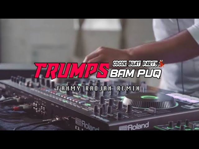 COCOK BUAT PARTY 🎉🔥 TRUMPS BAM PUQ ( Fahmy Radjak Remix ) New 2021 class=