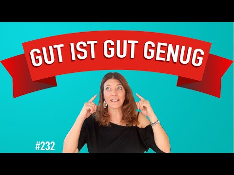 #232 Gut ist gut genug, überdenke nicht alles unendlich lange