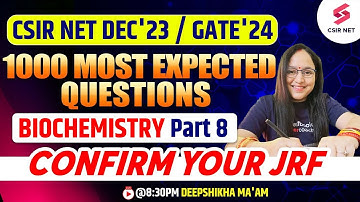 CSIR NET 2023 | GATE 2024 | 1000 Most Expected Questions | Biochemistry | Part 8 | Deepshikha Ma